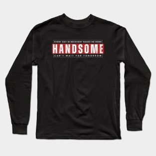 Every Day In Recovery Makes me More Handsome Long Sleeve T-Shirt